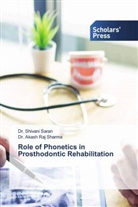 Dr. Shivani Saran, Shivani Saran, Akash Raj Sharma, Dr. Akash Raj Sharma - Role of Phonetics in Prosthodontic Rehabilitation