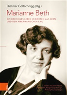 Dietma Goltschnigg, Dietmar Goltschnigg - Marianne Beth: Ein brüchiges Leben in Briefen aus Wien und dem amerikanischen Exil