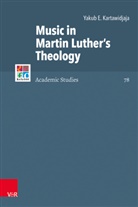 Yakub Kartawidjaja, Yakub E Kartawidjaja, Yakub E. Kartawidjaja, Christopher B. Brown, Günte Frank, Günter Frank... - Music in Martin Luther's Theology
