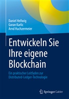 Danie Hellwig, Daniel Hellwig, Arnd Huchzermeier, Gora Karlic, Goran Karlic - Entwickeln Sie Ihre eigene Blockchain
