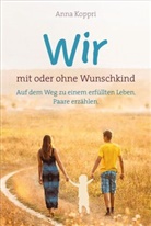 Anna Koppri - Wir - mit oder ohne Wunschkind