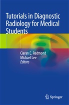 Ciara E Redmond, Ciaran E Redmond, Lee, Lee, Michael Lee, Ciaran E. Redmond - Tutorials in Diagnostic Radiology for Medical Students