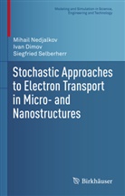 Iva Dimov, Ivan Dimov, Mihai Nedjalkov, Mihail Nedjalkov, Siegfrie Selberherr, Siegfried Selberherr - Stochastic Approaches to Electron Transport in Micro- and Nanostructures