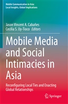 Jason Vincent A. Cabañes, S Uy-Tioco, S Uy-Tioco, Cecilia S. Uy-Tioco, Jaso Vincent A Cabañes, Jason Vincent A Cabañes - Mobile Media and Social Intimacies in Asia