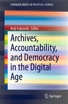Keij Fujiyoshi, Keiji Fujiyoshi - Archives, Accountability, and Democracy in the Digital Age