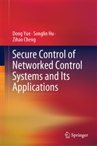 Zihao Cheng, Songli Hu, Songlin Hu, Don Yue, Dong Yue - Secure Control of Networked Control Systems and Its Applications