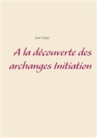 Jean Valac - A la découverte des archanges Initiation