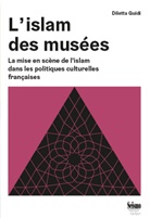Diletta Guidi, Diletta (1986-....) Guidi, GUIDI DILETTA - L'islam des musées : la mise en scène de l'islam dans les politiques culturelles françaises