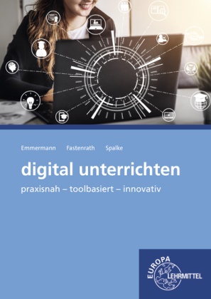 Ral Emmermann, Ralf Emmermann, Silk Fastenrath, Silke Fastenrath, Thorsten Spalke - digital unterrichten - praxisnah - toolbasiert - innovativ
