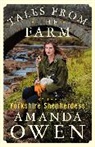 Amanda Owen, Owen Amanda - Tales From the Farm By the Yorkshire Shepherdess