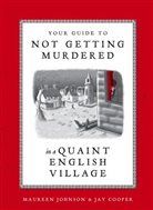 Jay Cooper, Maureen Johnson - Your Guide to Not Getting Murdered in a Quaint English Village