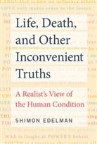 Shimon Edelman, Edelman Shimon - Life, Death, and Other Inconvenient Truths