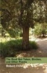Robert Frost - The Road Not Taken, Birches, and Other Poems