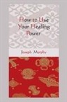 Joseph Murphy - How to Use Your Healing Power
