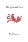 Rene Guenon, James Richard Wetmore - The Spiritist Fallacy