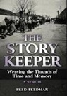 Fred Feldman - The Story Keeper: Weaving the Threads of Time and Memory, A Memoir