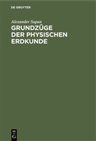 Alexander Supan - Alexander Supan: Grundzüge der physischen Erdkunde: Grundzüge der physischen Erdkunde