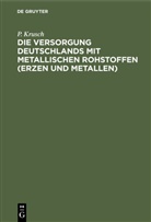 P Krusch, P. Krusch - Die Versorgung Deutschlands mit metallischen Rohstoffen (Erzen und Metallen)