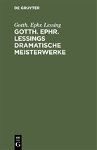 Gotth Ephr Lessing, Gotth. Ephr. Lessing, Gotthold Ephraim Lessing - Gotth. Ephr. Lessings Dramatische Meisterwerke