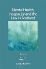 Colin McKay, McKay Colin, Hilary Patrick, Jill Stavert, Stavert Jill - Mental Health, Incapacity and the Law in Scotland