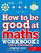 Carol Vorderman, Vorderman Carol - How to Be Good At Maths Workbook 2, Ages 9-11 (Key Stage 2)