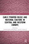 Andrea (University of Salzburg Lindmayr-Brandl, Andrea Lindmayr-Brandl, Lindmayr-Brandl Andrea, Grantley McDonald, McDonald Grantley - Early Printed Music and Material Culture in Central and Western Europe