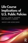 Andrew S. London, Janet M (Syracuse University Wilmoth, Janet M. Wilmoth, Andrew London, Andrew S London, Janet Wilmoth... - Life-Course Implications of Us Public Policy