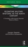 Dimitrios Sidiropoulos, Georgios Theotokis, Georgios Sidiropoulos Theotokis, Theotokis Georgios - Byzantine Military Rhetoric in the Ninth Century