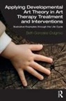 Beth Gonzalez-Dolginko, Elizabeth Gonzalez-Dolginko - Applying Developmental Art Theory in Art Therapy Treatment
