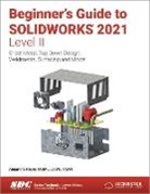Alejandro Reyes, Reyes Alejandro - Beginner's Guide to SOLIDWORKS 2021 - Level II