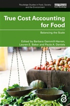 Barbara Baker Gemmill-Herren, Lauren E Baker, Lauren E. Baker, Baker Lauren E., Paula A Daniels, Paula A. Daniels... - True Cost Accounting for Food