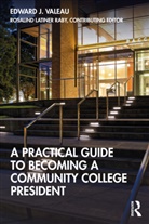 Amanda Golden, Rosalind Latiner Raby, Edward J Valeau, Edward J. Valeau, Edward J. Raby Valeau, Valeau Edward J.... - Practical Guide to Becoming a Community College President