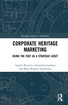 Antonella Garofano, Maria Rosaria Napolitano, Angelo Riviezzo, Angelo Garofano Riviezzo - Corporate Heritage Marketing