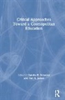 Carl E. James, Sandra R. Schecter, Sandra R. James Schecter, Carl E. James, Sandra R. Schecter, Schecter Sandra R. - Critical Approaches Toward a Cosmopolitan Education
