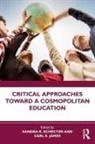Carl E. James, Sandra R. Schecter, Sandra R. James Schecter, Carl E James, Carl E. James, Sandra R Schecter... - Critical Approaches Toward a Cosmopolitan Education
