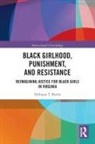 Nishaun T Battle, Nishaun T. Battle, Battle Nishaun T. - Black Girlhood, Punishment, and Resistance
