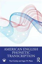 Paul Carley, Paul (University of Leicester Carley, Paul Mees Carley, Carley Paul, Inger M. Mees, Mees Inger M. - American English Phonetic Transcription