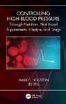 Lee Bell, Mark C. Houston, Mark C. (Vanderbilt Medical School and th Houston, Mark C. (Vanderbilt Medical School and The Hypertension Institute of Nashville) Houston - Controlling High Blood Pressure Through Nutrition, Supplements,