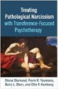 Diana Diamond, Diamond Diana, Otto F. Kernberg, Kernberg Otto F., Barry L. Stern, … - Treating Pathological Narcissism with Transference-Focused Psychotherapy