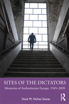 Xose M. Nunez Seixas, Xosé M Núñez Seixas, Xosé M. Núñez Seixas - Sites of the Dictators