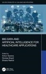 Nicolas Brault, Shazia Rashid, Ankur Saxena, Ankur (Amity University Saxena, Ankur Brault Saxena, Nicolas Brault... - Big Data and Artificial Intelligence for Healthcare Applications