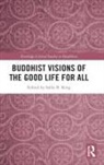 Sallie B. King, Sallie B King, Sallie B. King - Buddhist Visions of the Good Life for All