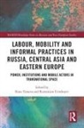 Rano Turaeva, Rano Urinboyev Turaeva, Rustamjon Urinboyev, Rano Turaeva, Turaeva Rano, Rustamjon Urinboyev - Labour, Mobility Informal Practices in Russia, Central Asia Eastern