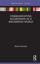 Beata Sierocka - Communicating Aggression in a Megamedia World
