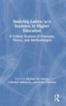 Nichole M. (Rutgers University Garcia, Nichole M. Cisneros Garcia, Nichole M. Salinas Jr Garcia, Jesus Cisneros, Nichole M Garcia, Nichole M. Garcia... - Studying Latinx/a/o Students in Higher Education