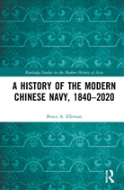 Bruce A Elleman, Bruce A. Elleman - History of the Modern Chinese Navy, 1840-2020