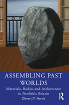 Oliver J T Harris, Oliver J. T. Harris, Oliver J.T. Harris, Oliver J.t. (The University of Leicester Harris - Assembling Past Worlds