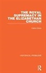 Claire Cross - Royal Supremacy in the Elizabethan Church