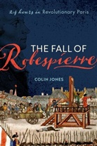 Colin Jones, Colin (Professor of History Jones - The Fall of Robespierre