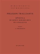 Phlegon, Phlegon &lt;Trallianus&gt;, Phlegon Trallianus, Antoni Stramaglia, Antonio Stramaglia - Opuscula de rebus mirabilibus et de longaevis